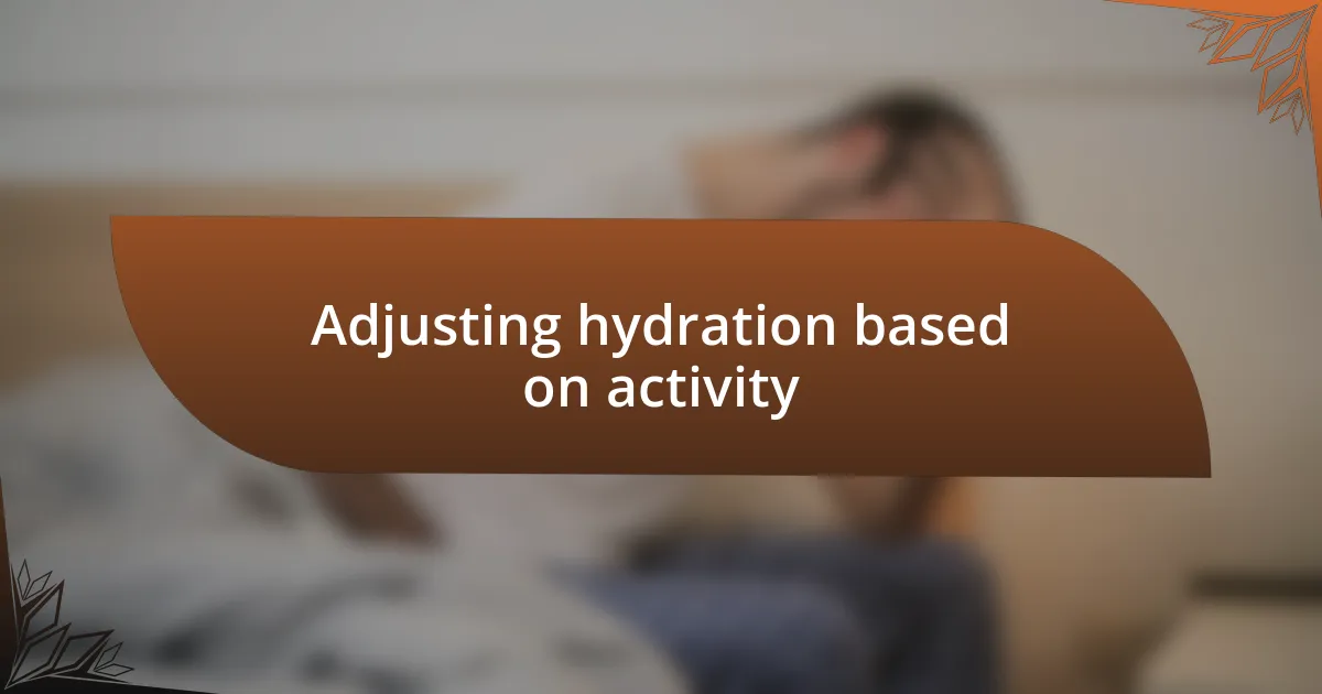 Adjusting hydration based on activity