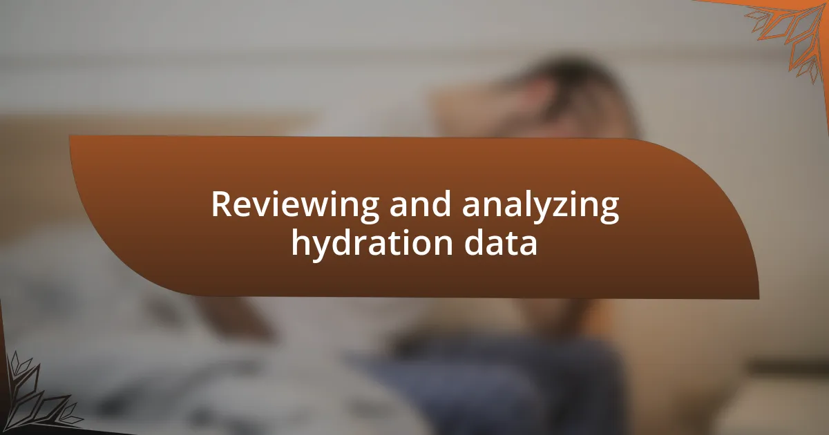 Reviewing and analyzing hydration data