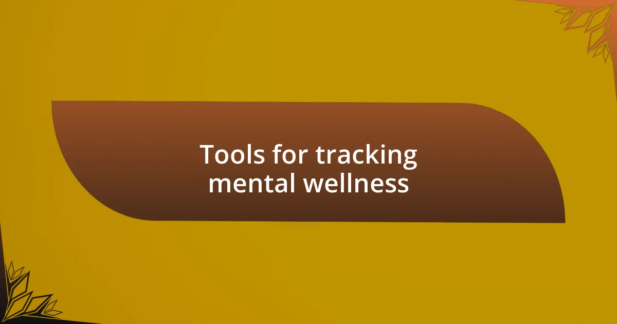 Tools for tracking mental wellness