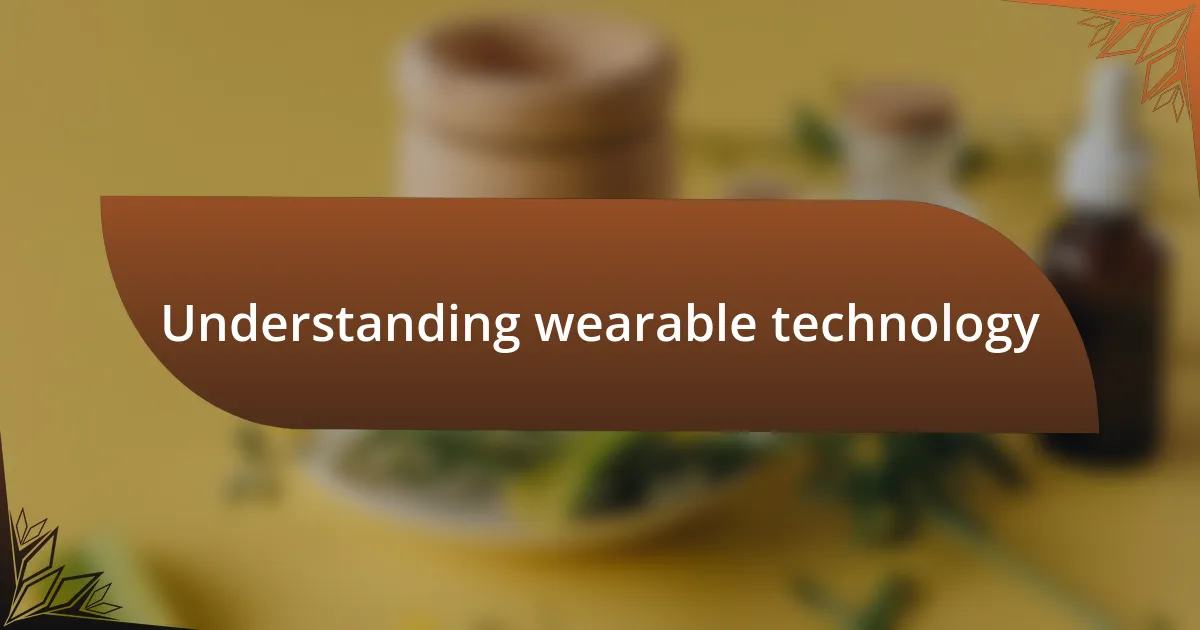 Understanding wearable technology