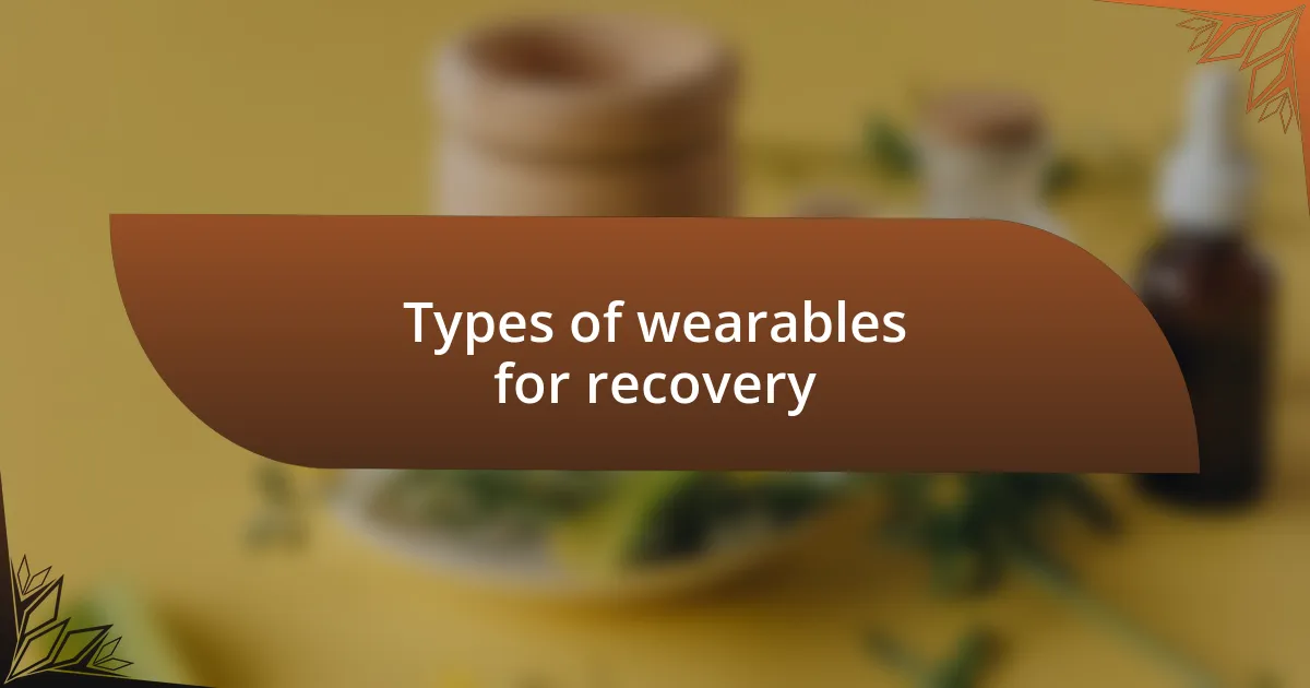 Types of wearables for recovery