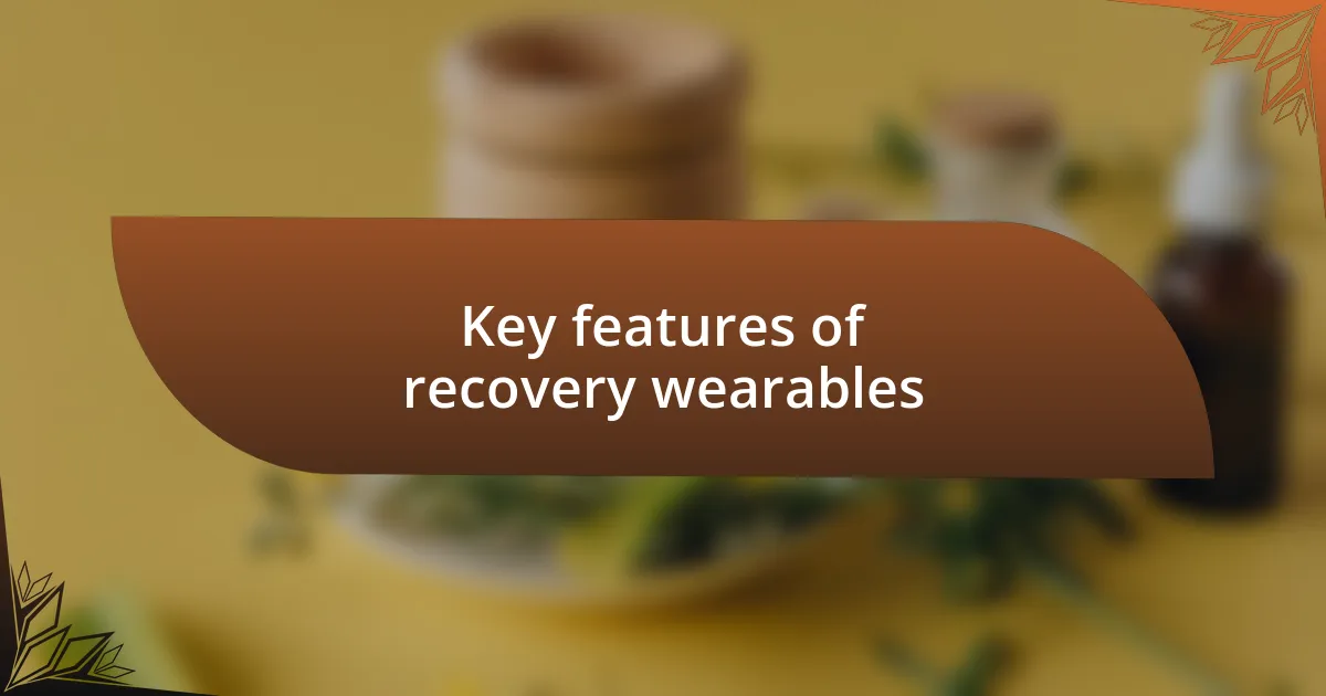 Key features of recovery wearables