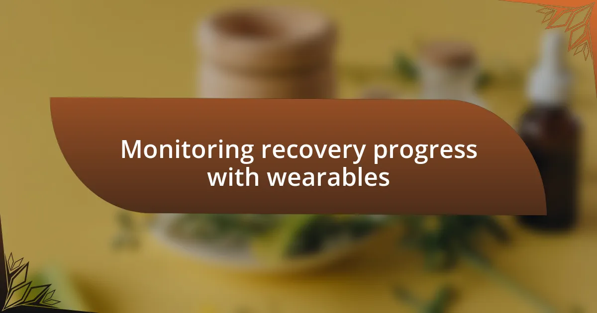 Monitoring recovery progress with wearables