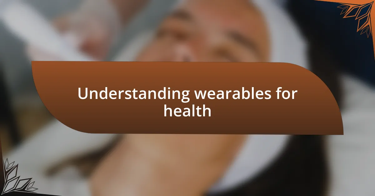 Understanding wearables for health