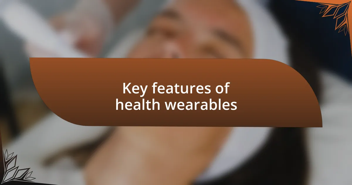 Key features of health wearables