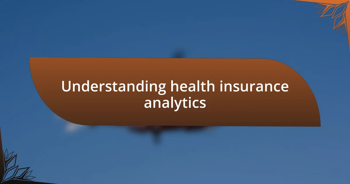 Understanding health insurance analytics