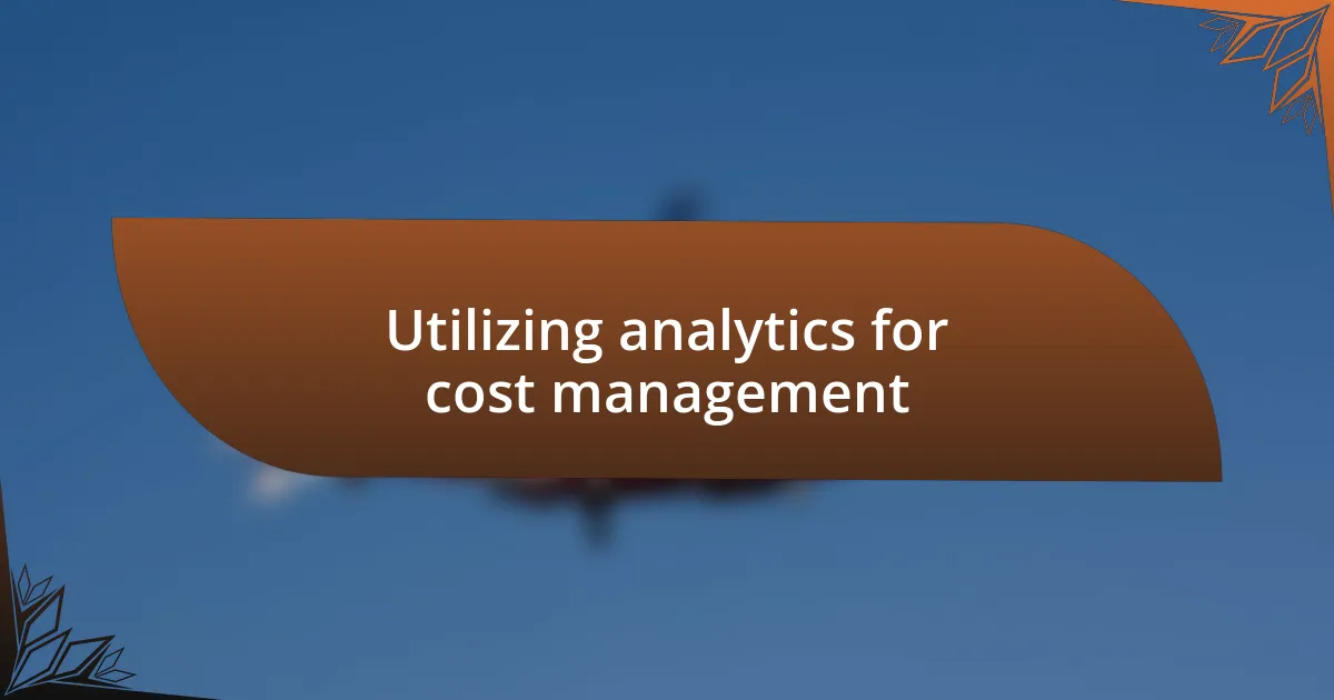 Utilizing analytics for cost management