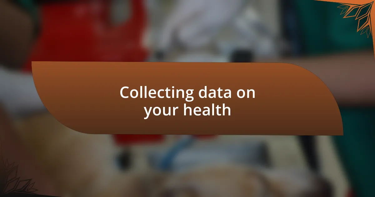 Collecting data on your health