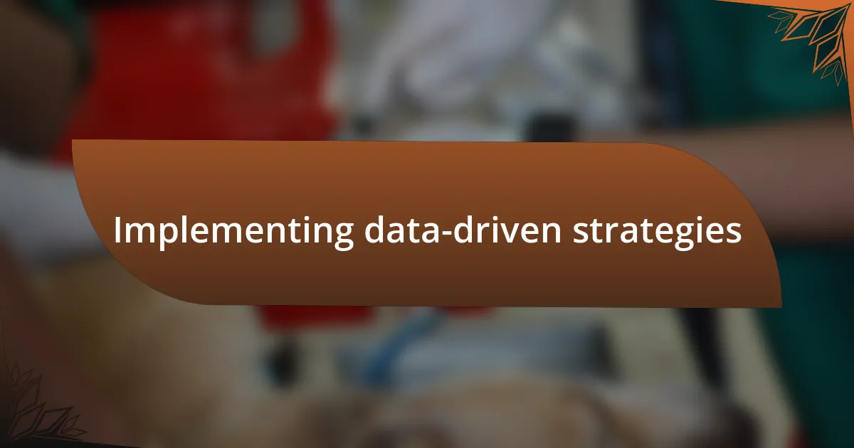 Implementing data-driven strategies