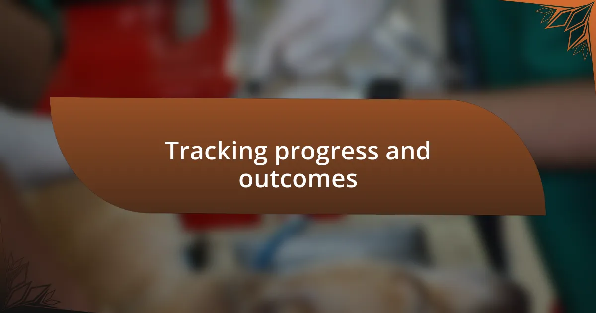 Tracking progress and outcomes