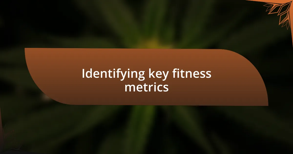 Identifying key fitness metrics