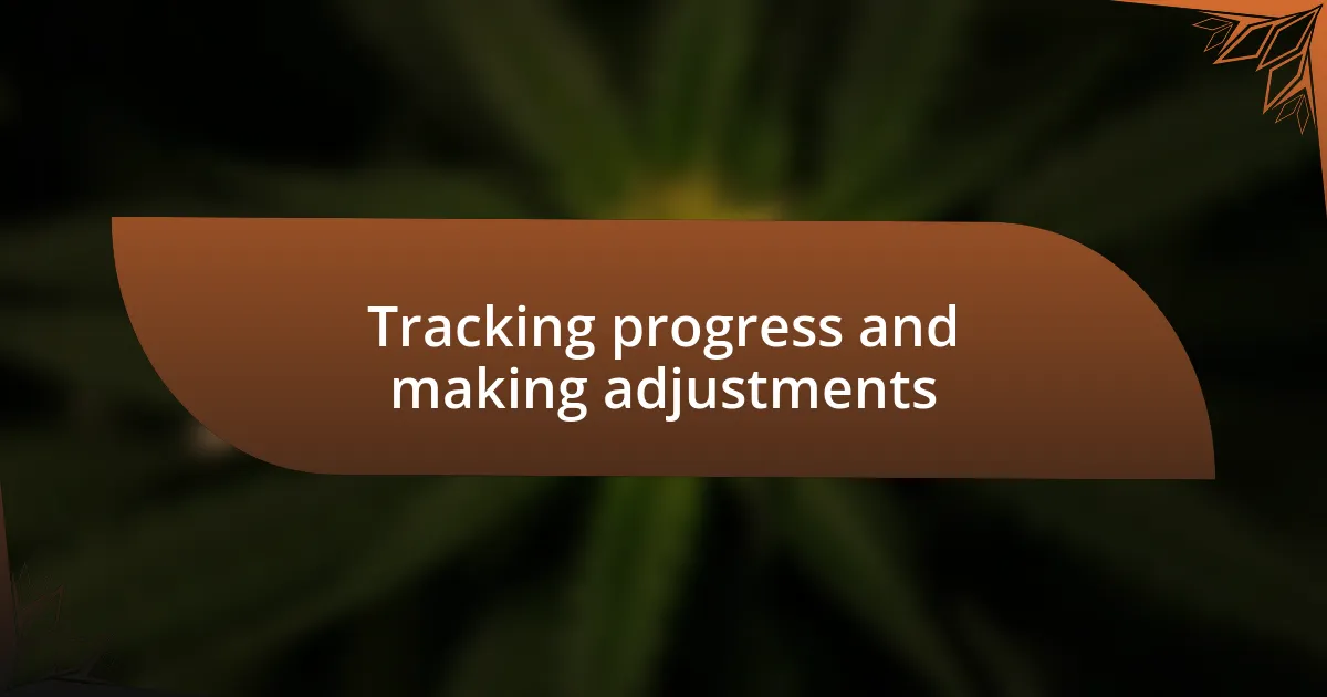 Tracking progress and making adjustments