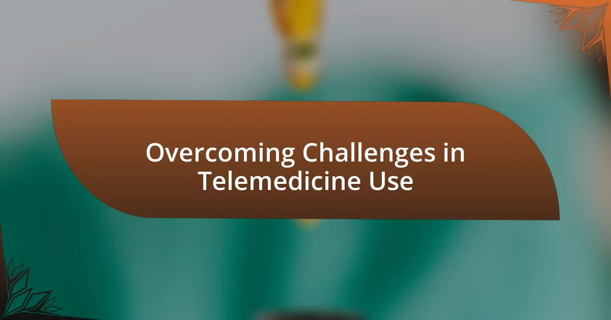 Overcoming Challenges in Telemedicine Use