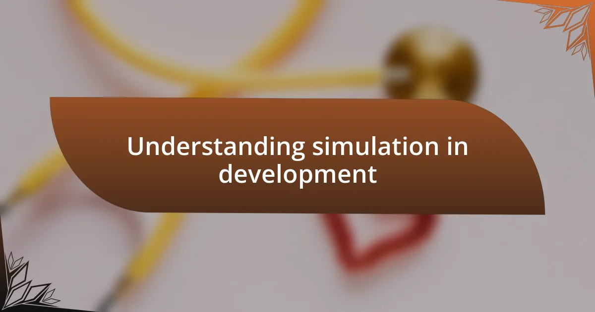 Understanding simulation in development