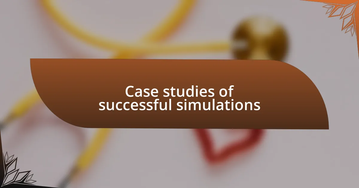 Case studies of successful simulations