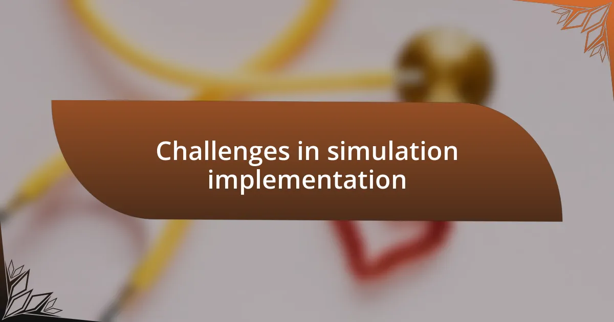 Challenges in simulation implementation