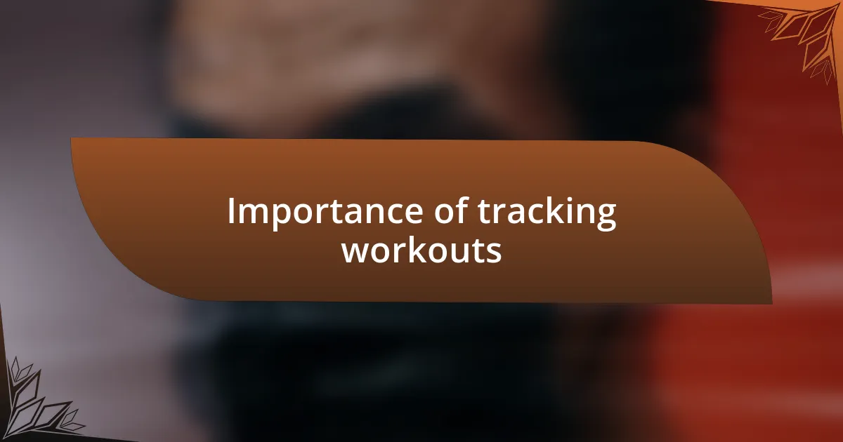 Importance of tracking workouts