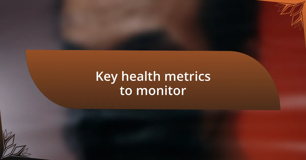 Key health metrics to monitor