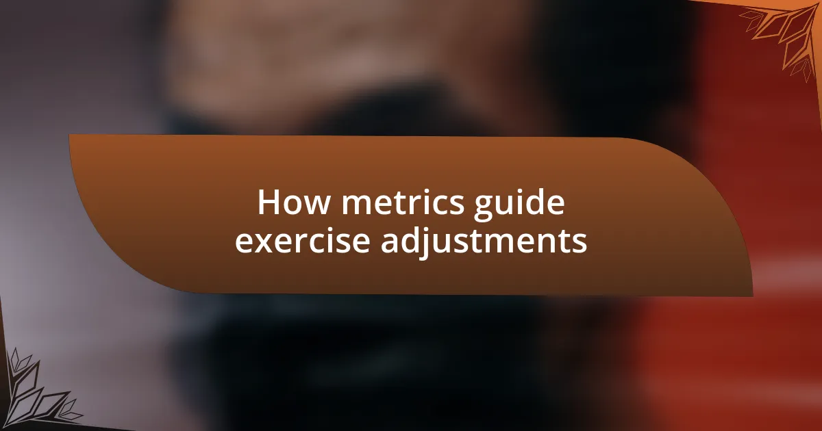 How metrics guide exercise adjustments