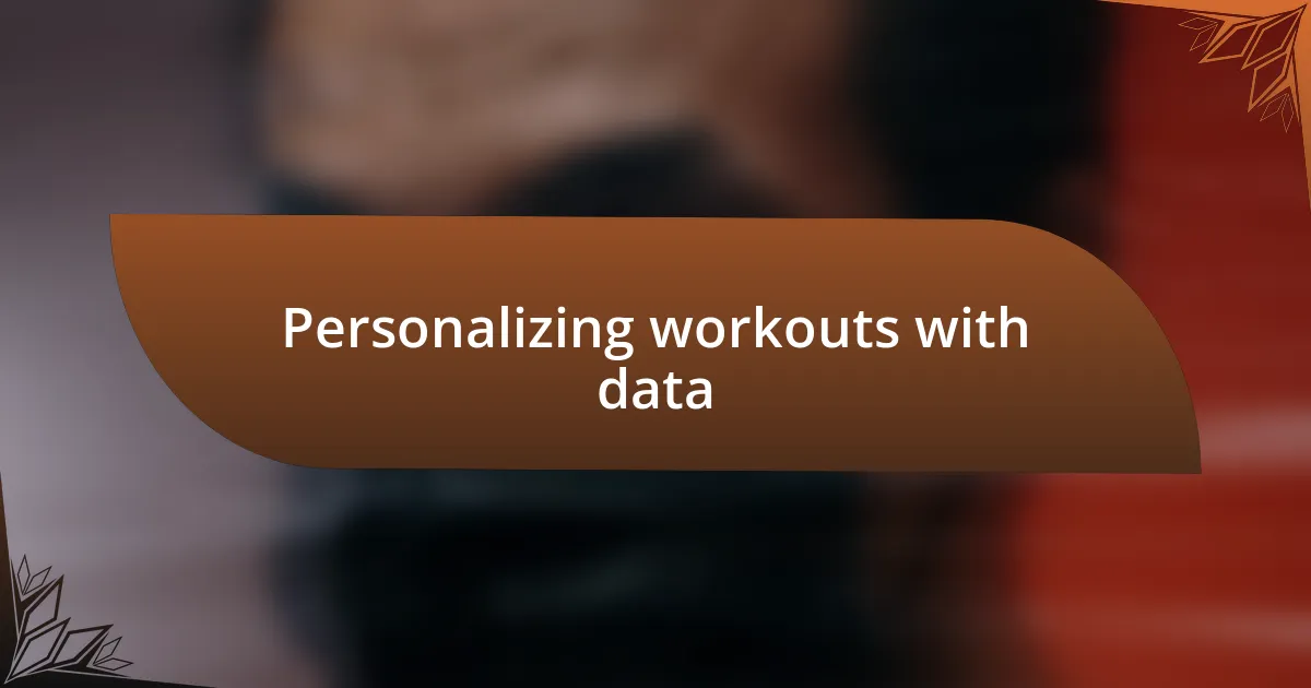 Personalizing workouts with data