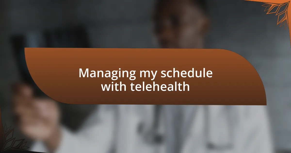 Managing my schedule with telehealth