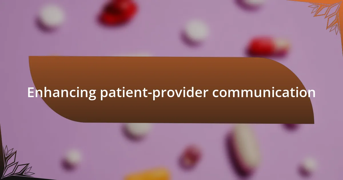 Enhancing patient-provider communication