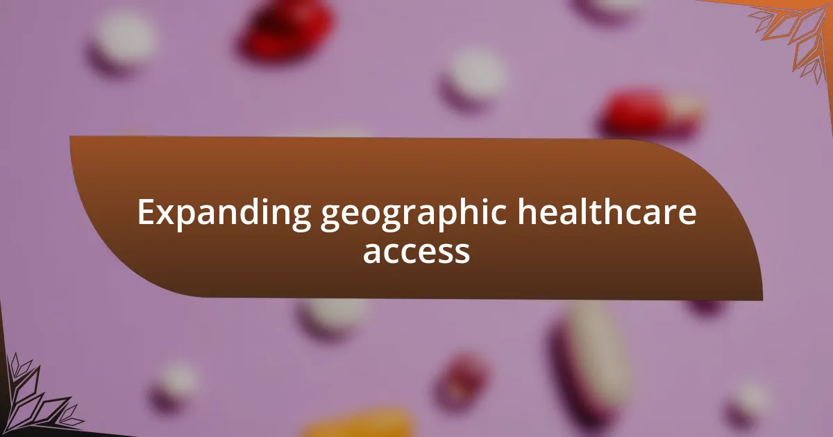 Expanding geographic healthcare access