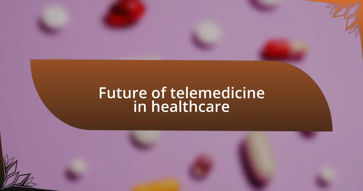 Future of telemedicine in healthcare