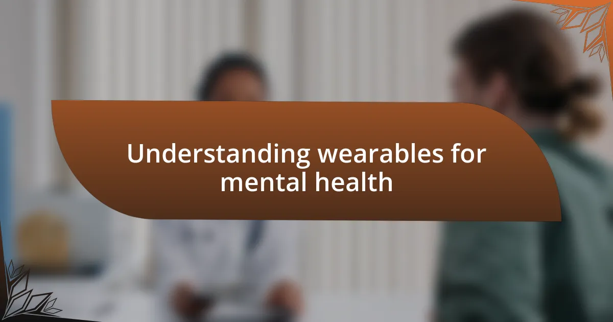 Understanding wearables for mental health