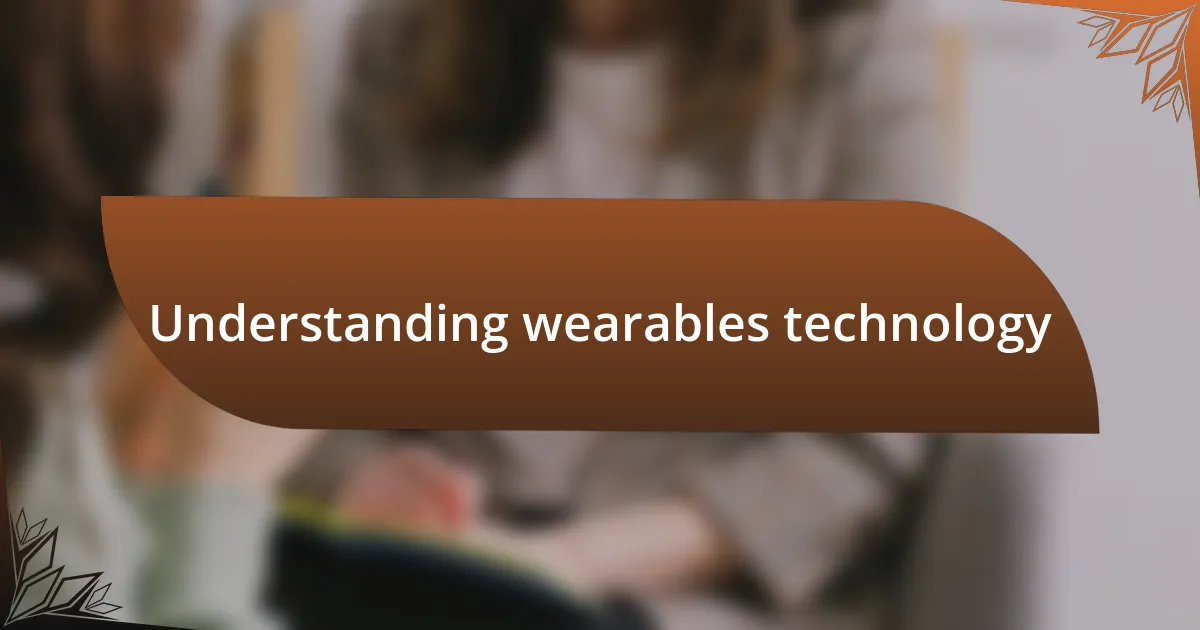 Understanding wearables technology