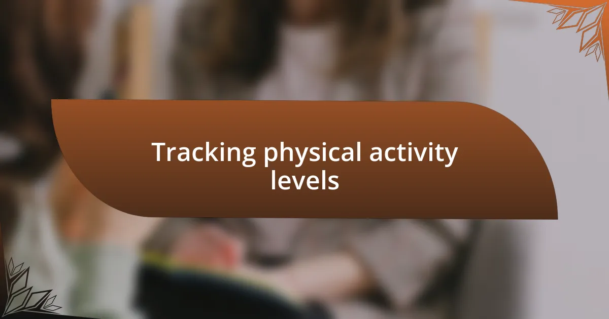 Tracking physical activity levels