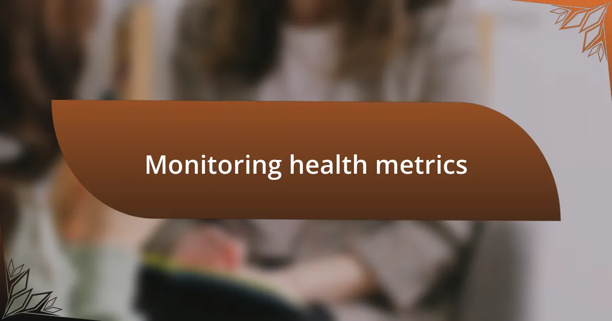 Monitoring health metrics