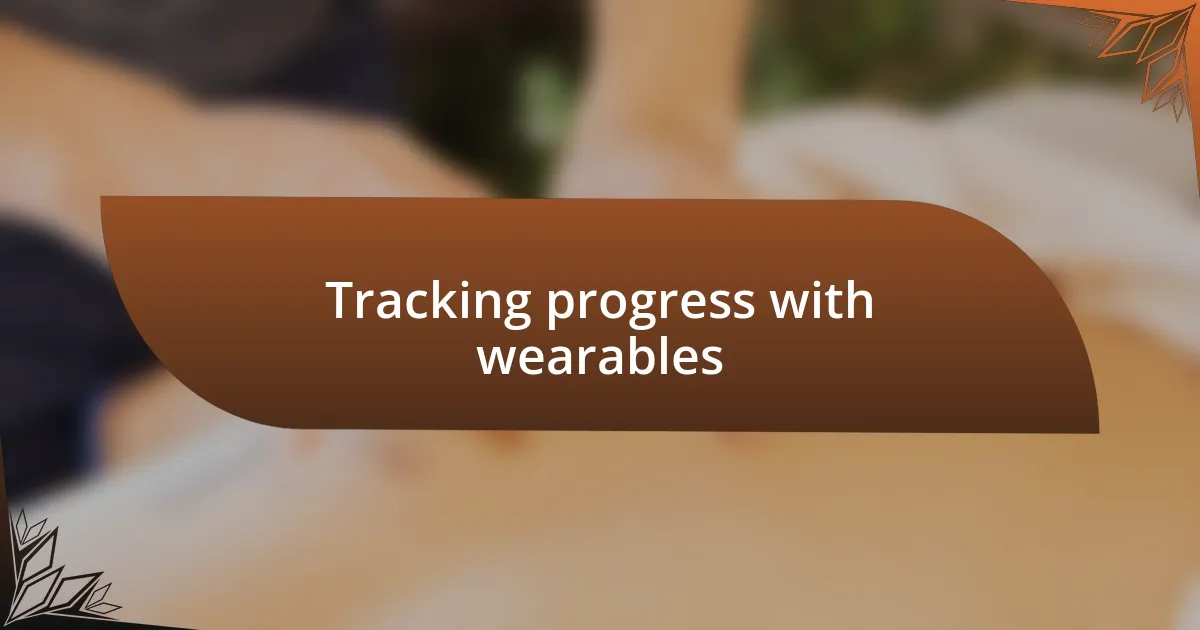 Tracking progress with wearables