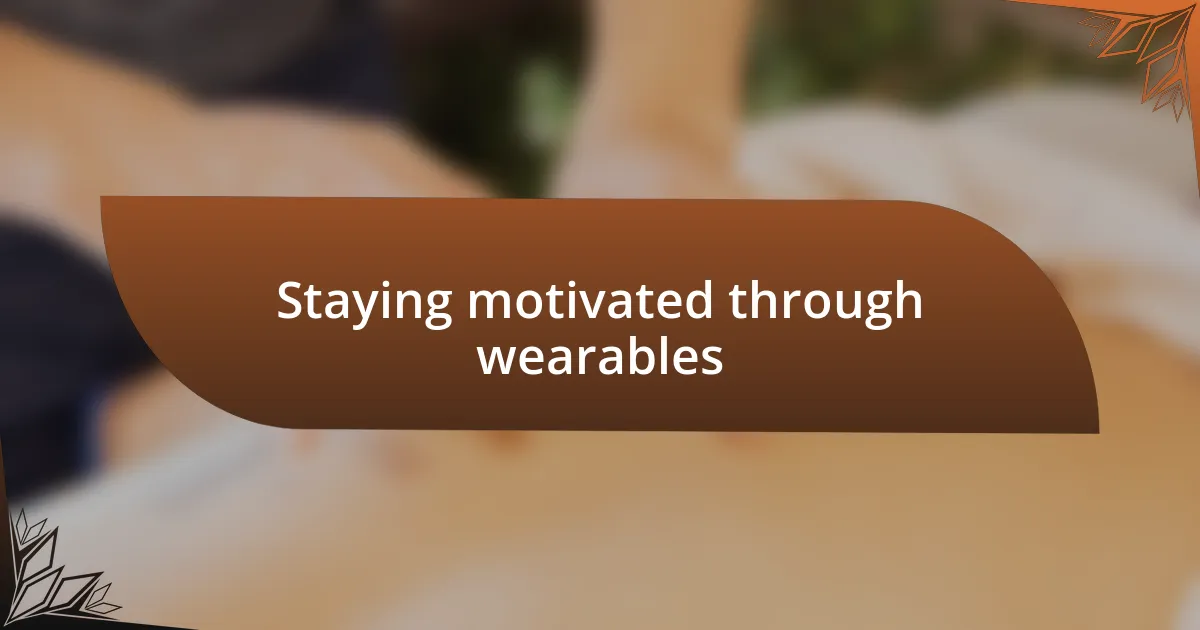 Staying motivated through wearables