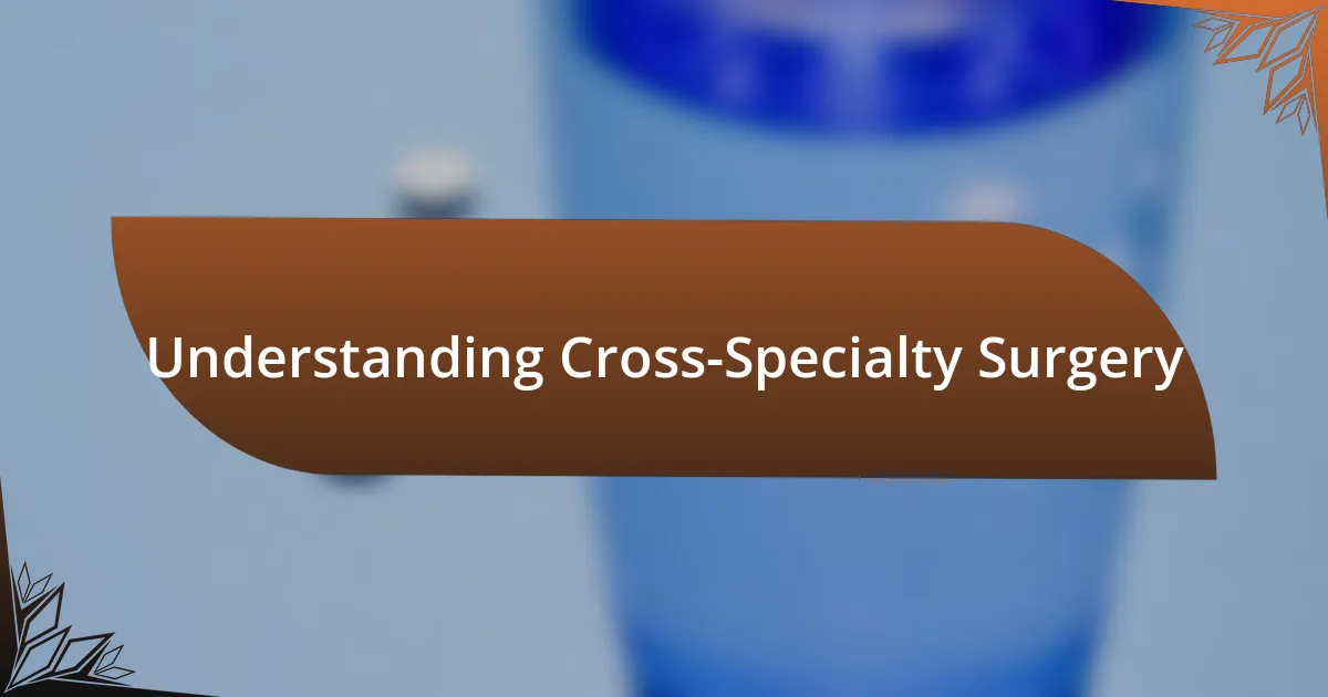 Understanding Cross-Specialty Surgery