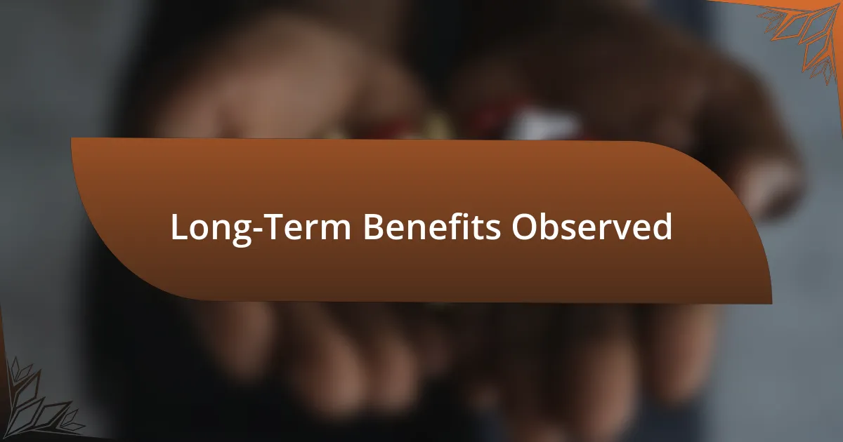 Long-Term Benefits Observed