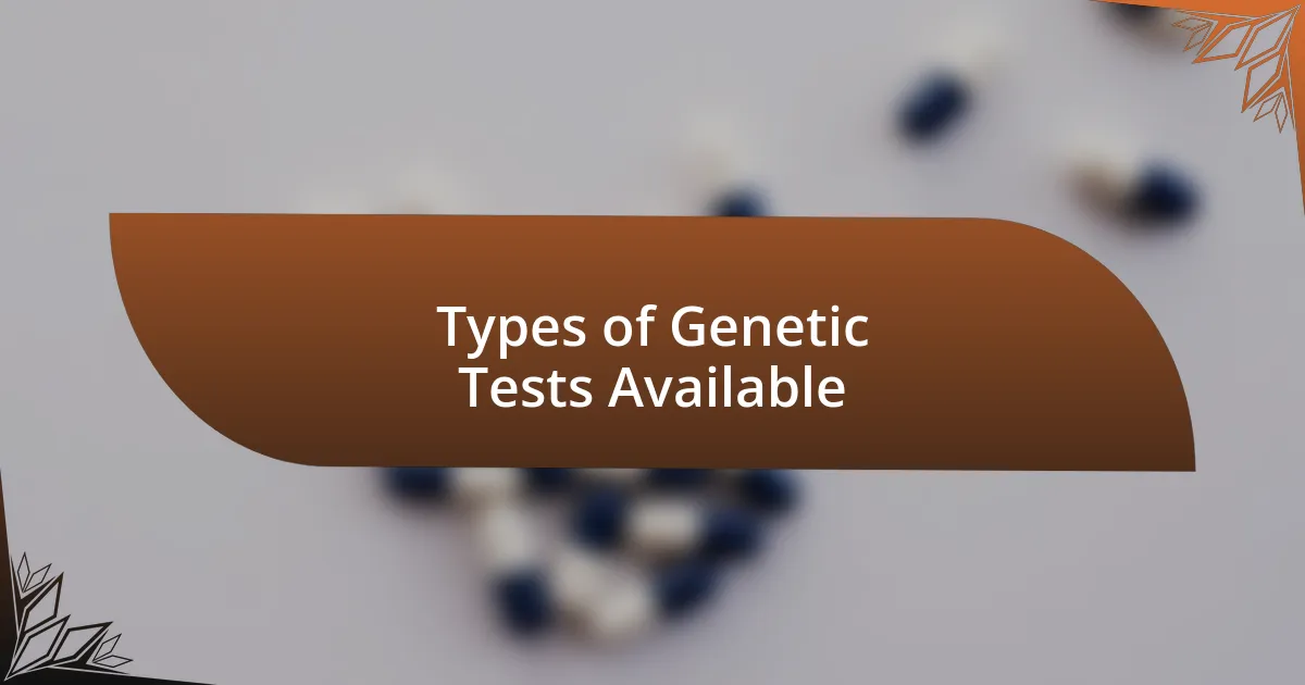 Types of Genetic Tests Available