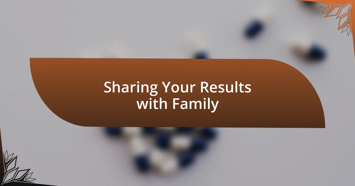 Sharing Your Results with Family