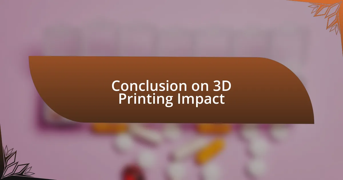 Conclusion on 3D Printing Impact