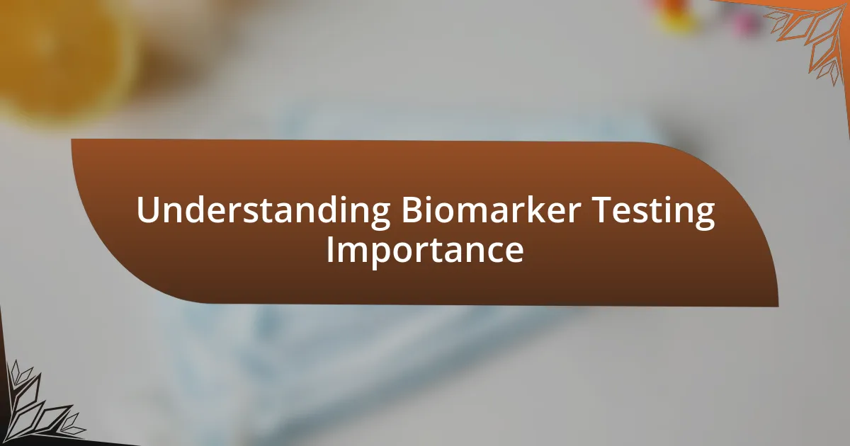 Understanding Biomarker Testing Importance