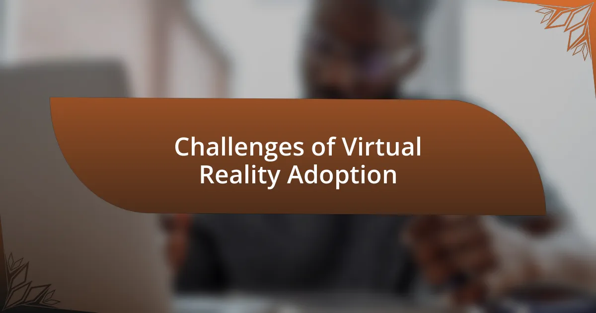 Challenges of Virtual Reality Adoption