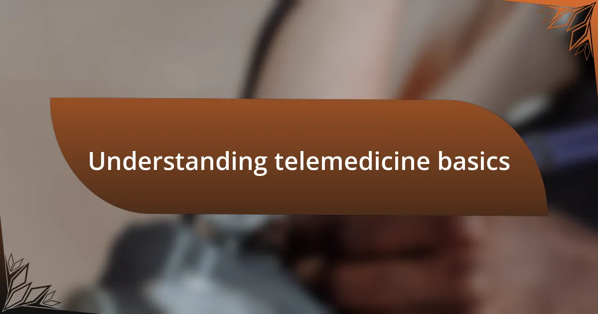 Understanding telemedicine basics