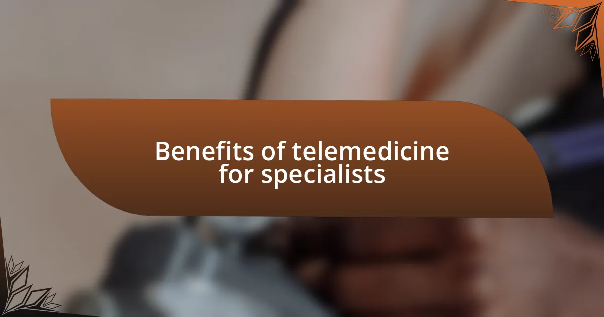 Benefits of telemedicine for specialists