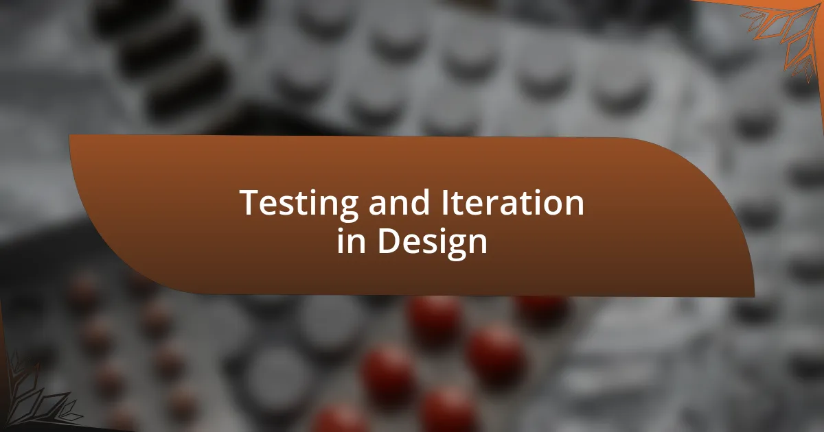 Testing and Iteration in Design