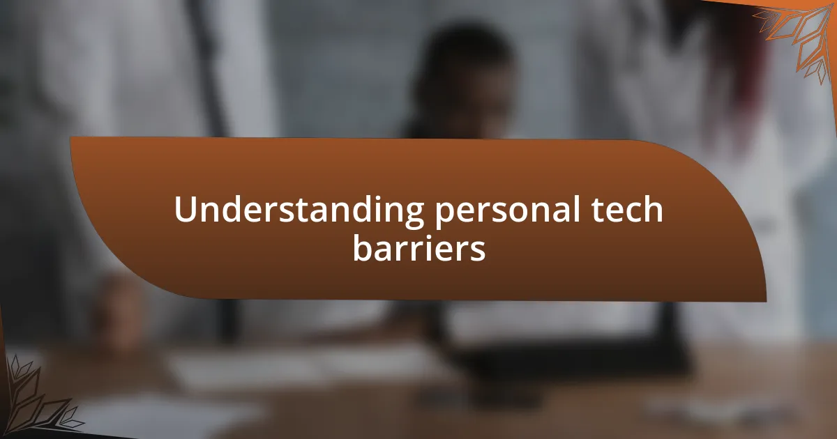 Understanding personal tech barriers