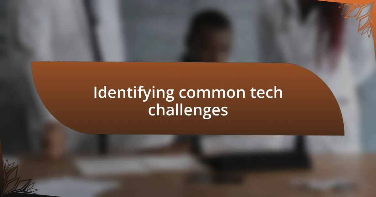 Identifying common tech challenges