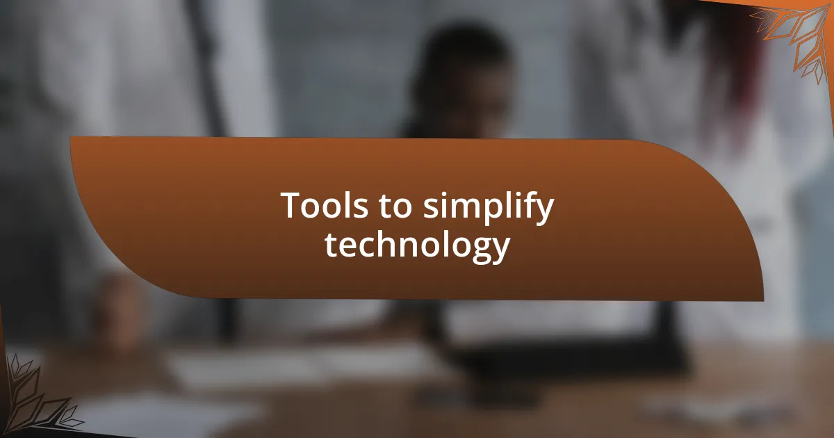 Tools to simplify technology