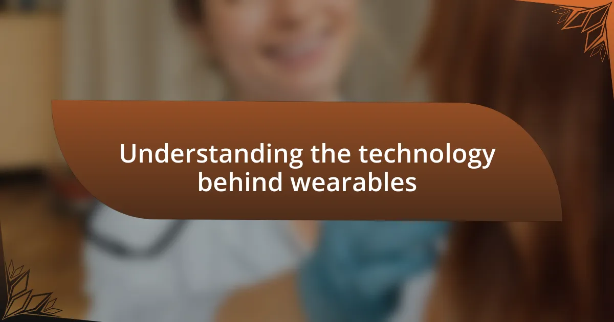 Understanding the technology behind wearables