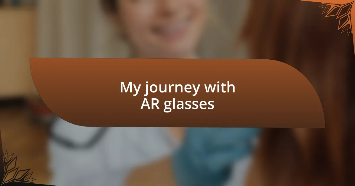 My journey with AR glasses