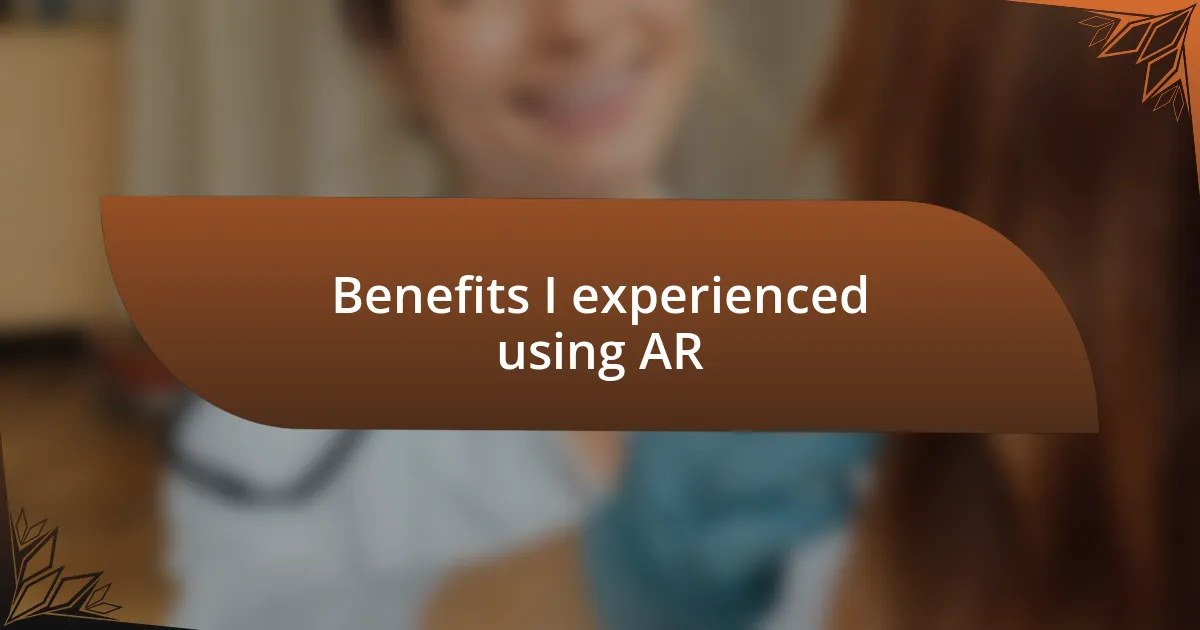 Benefits I experienced using AR